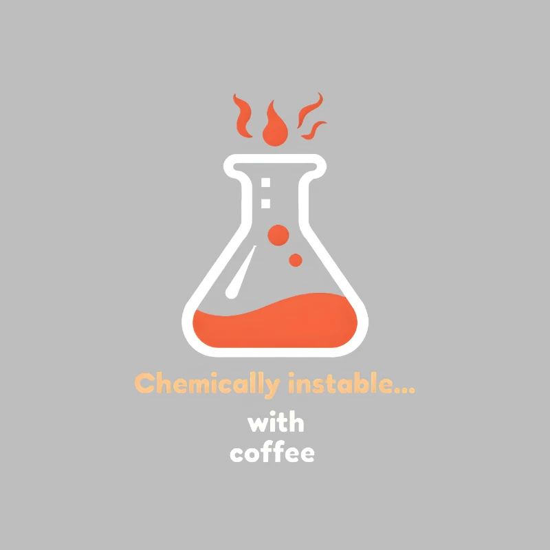 Chemically Unstable… with Coffee