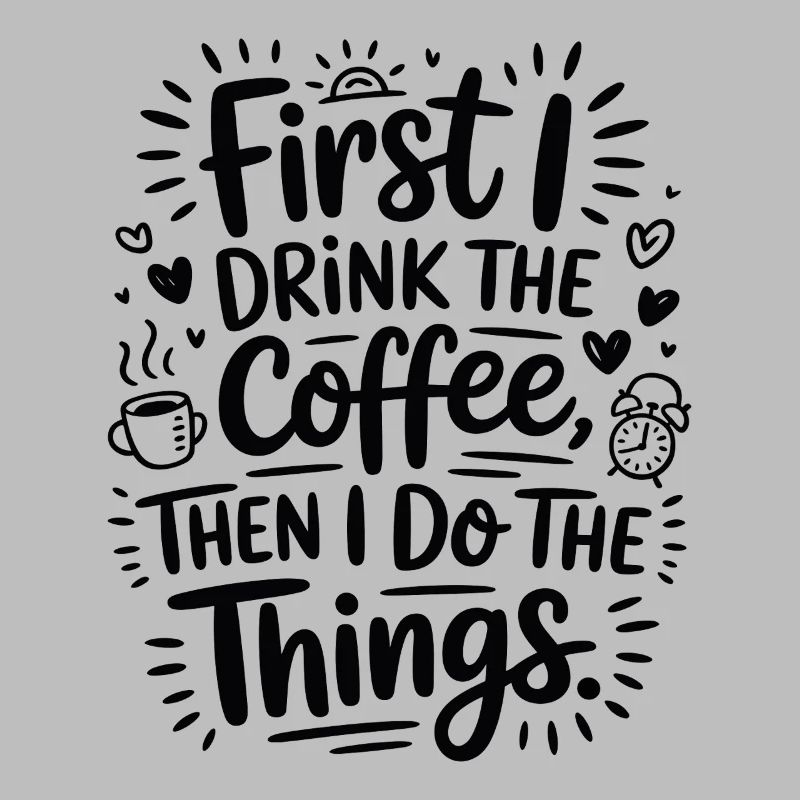 Kaffee Spruch First I Drink Coffee Kaffeetrinker