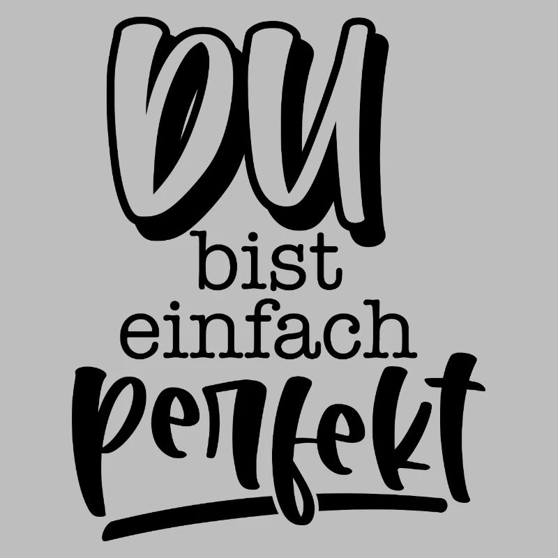 Du bist einfach perfekt