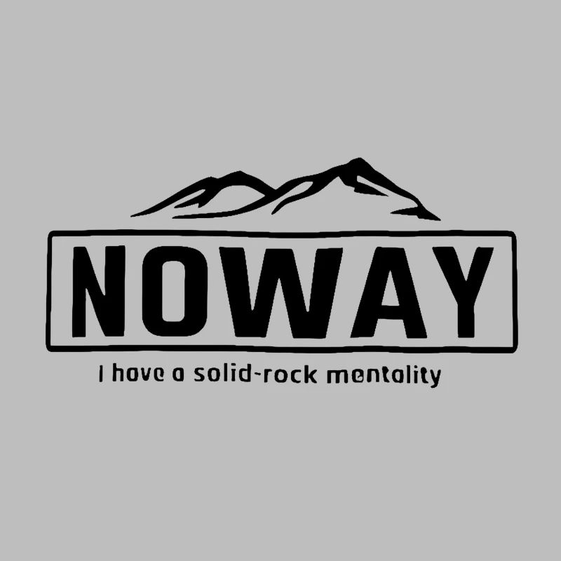 NOWAY© - I HAVE A SOLID ROCK MENTALITY