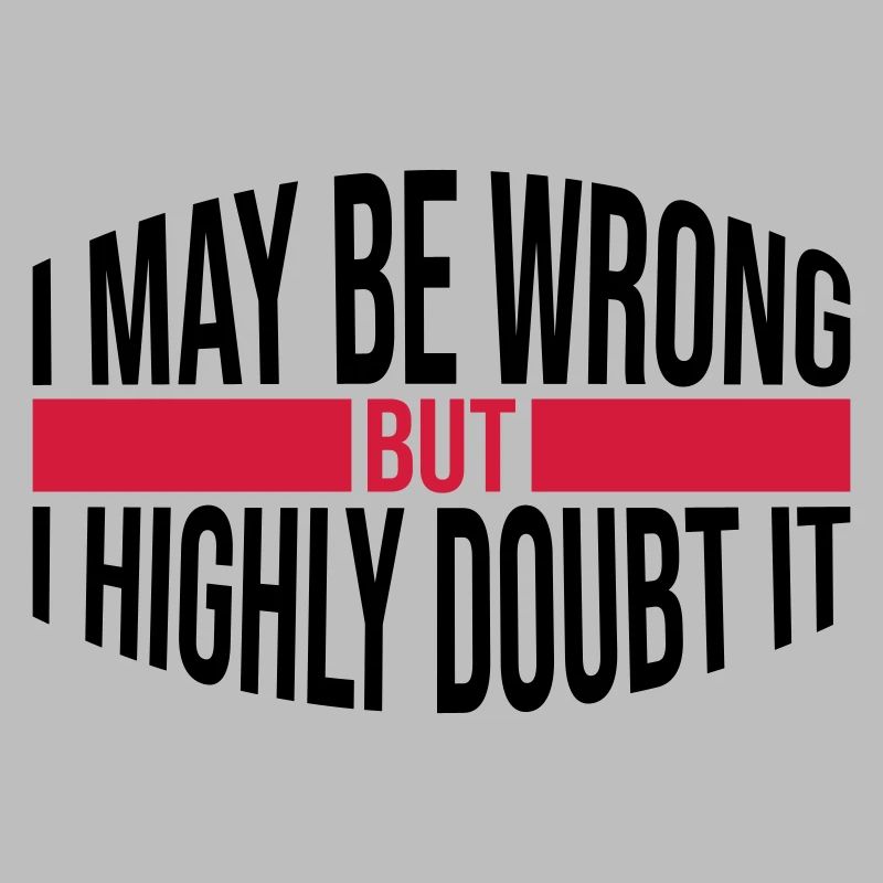 I may be wrong