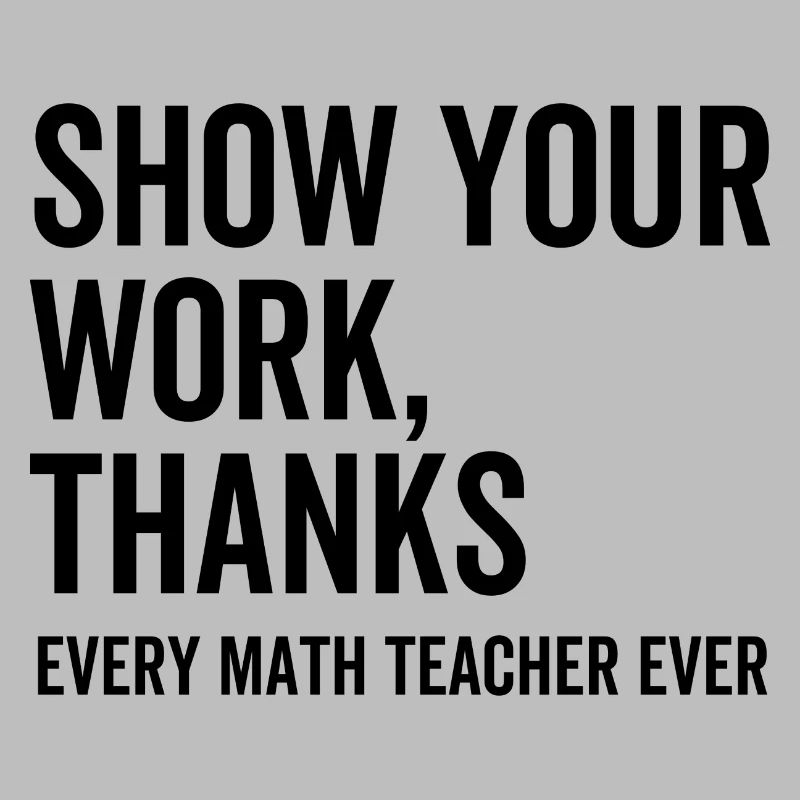 Show Your Work Thanks Every Math Teacher