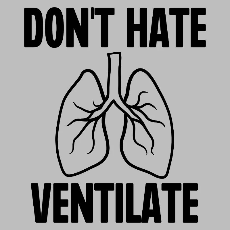 Don't Hate Ventilate