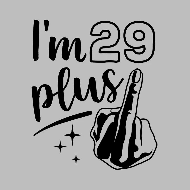 Ich bin 29 plus 1, Mittelfinger 30. Geburtstag