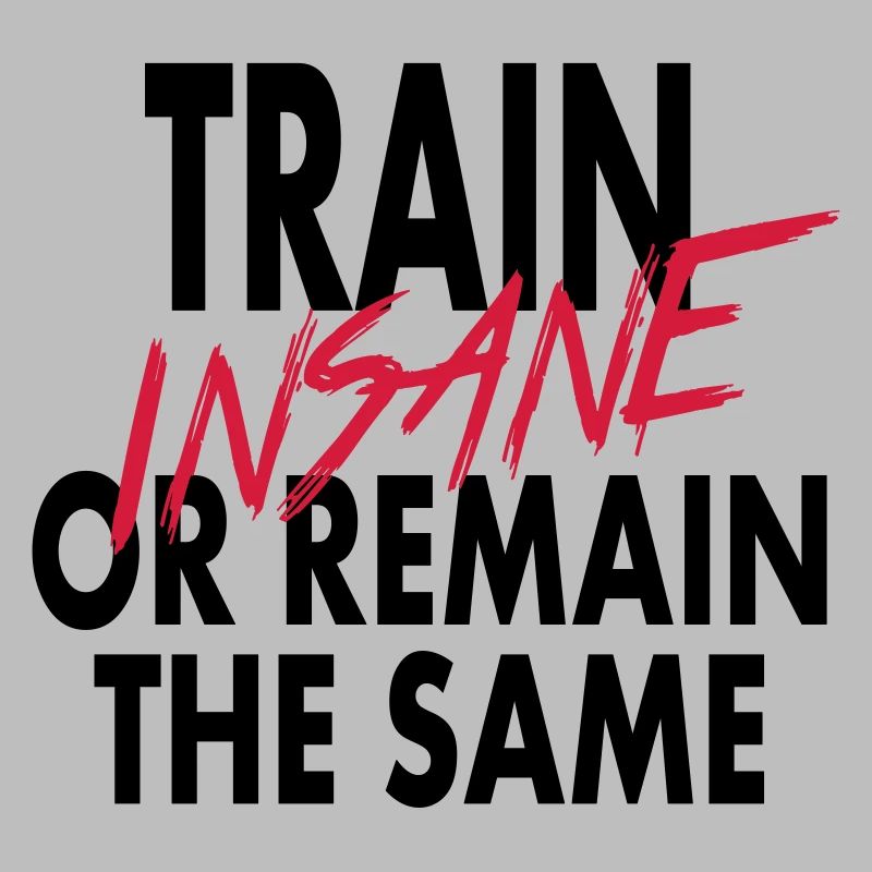 Train Insane Or Remain The Same