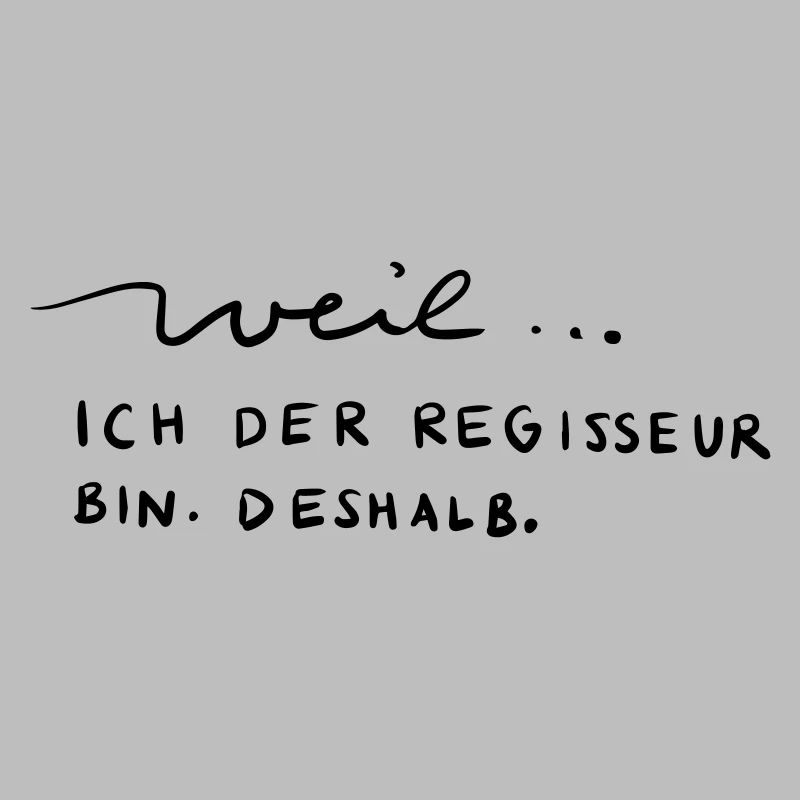 Weil...ich der Regisseur bin. Deshalb.