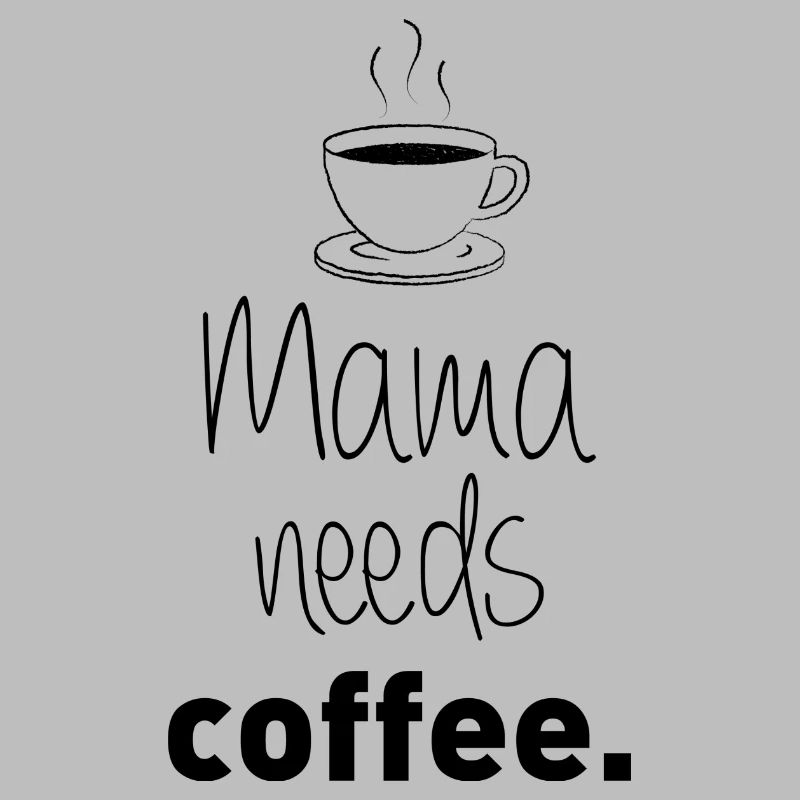 Mama needs coffee