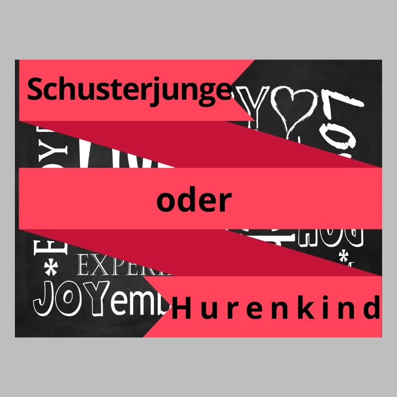 Schusterjunge oder Hurenkind