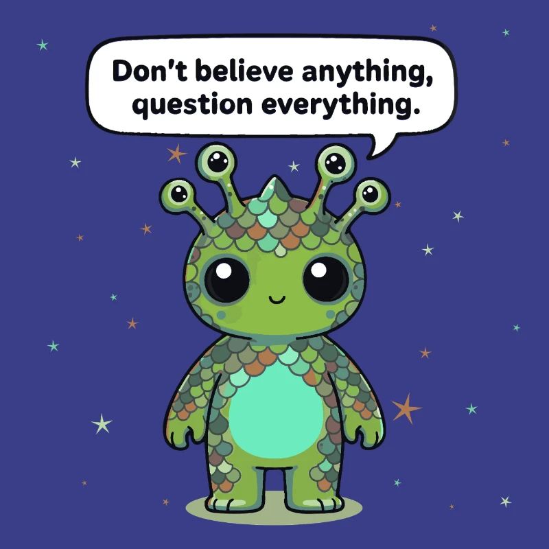 Curious Alien - Statement: Question everything