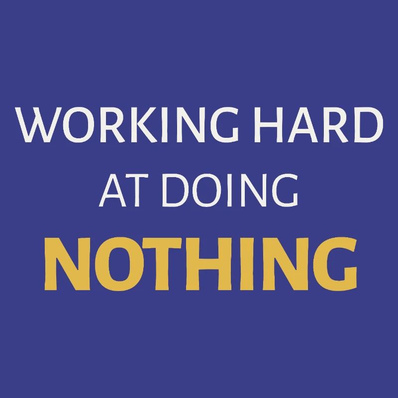 Working Hard at Doing Nothing