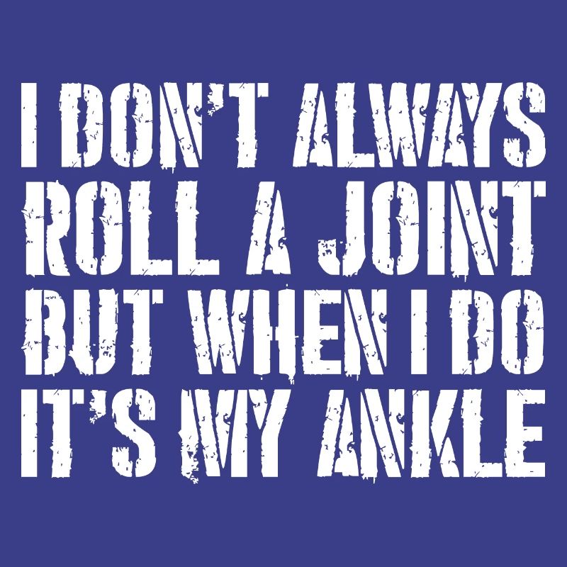 I don't always roll a joint but when I do it