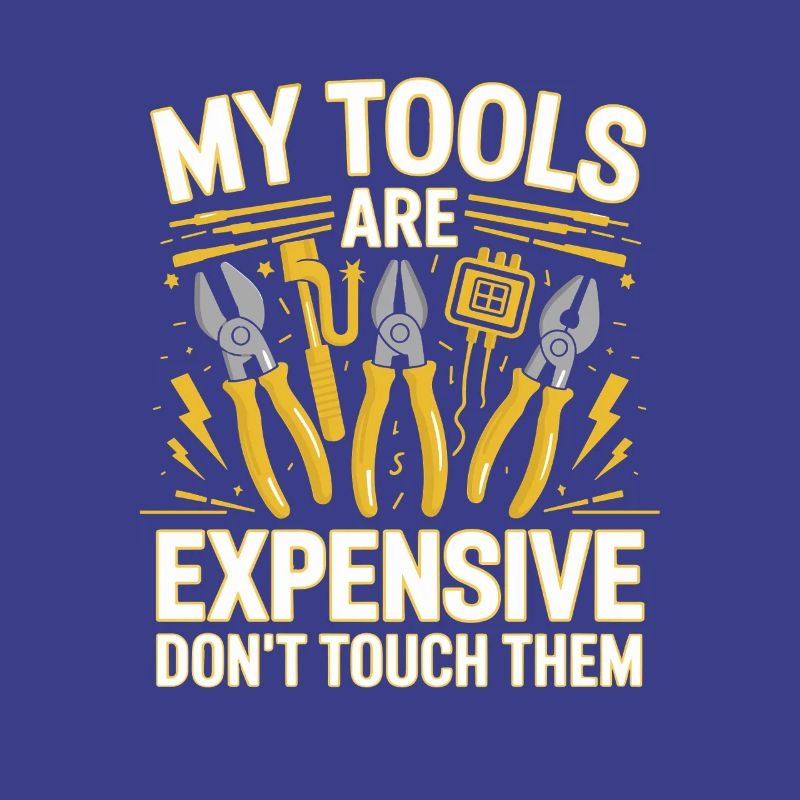 My Tools Are Expensive Don't Touch Them Tool