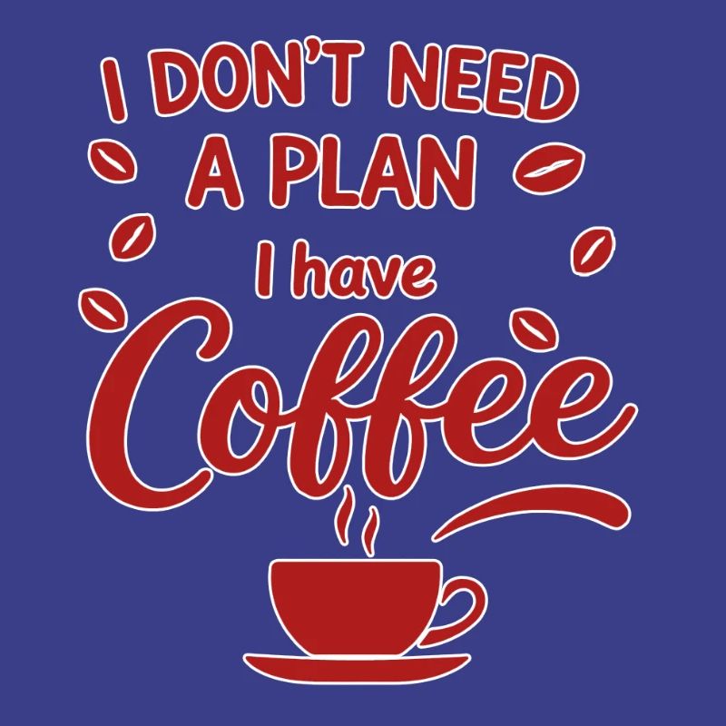 No plan, coffee has priority