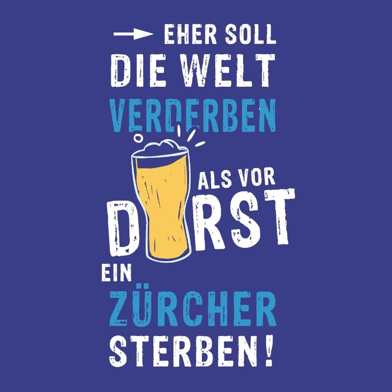 eher soll die Welt verderben als vor Durst ein