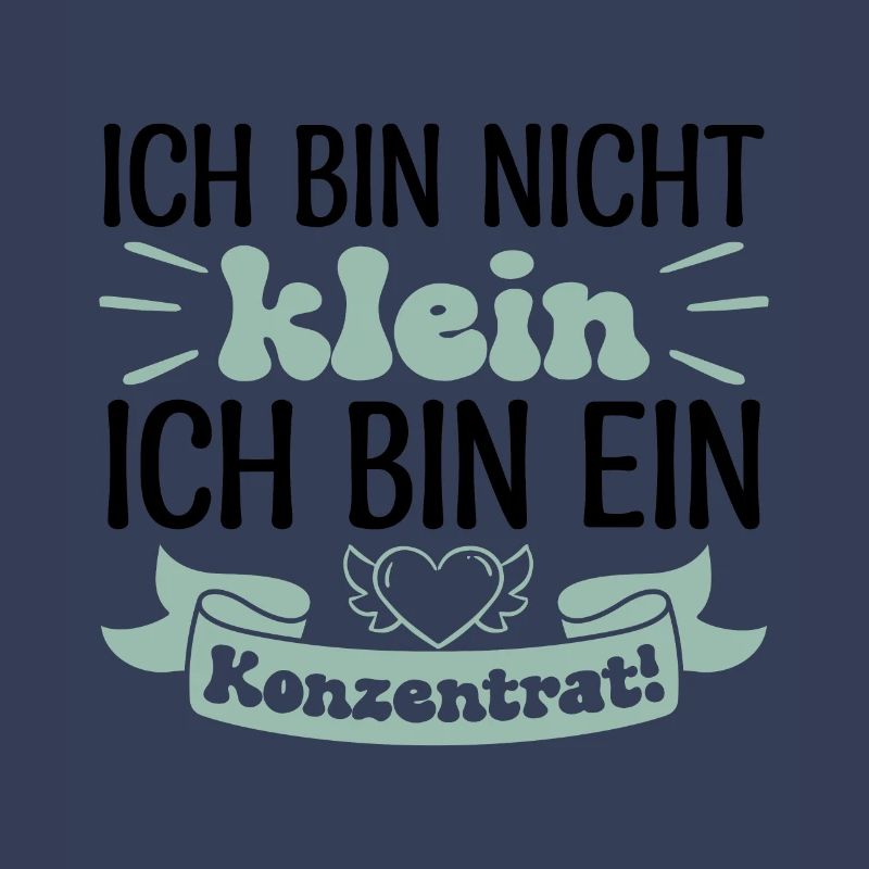 Ich bin nicht klein Ich bin ein Konzentrat!