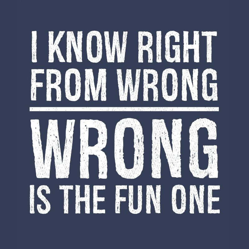 I know right from wrong
