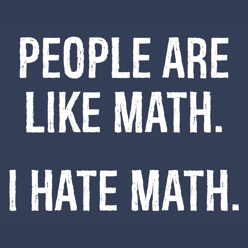 les gens sont comme les maths, je déteste les maths