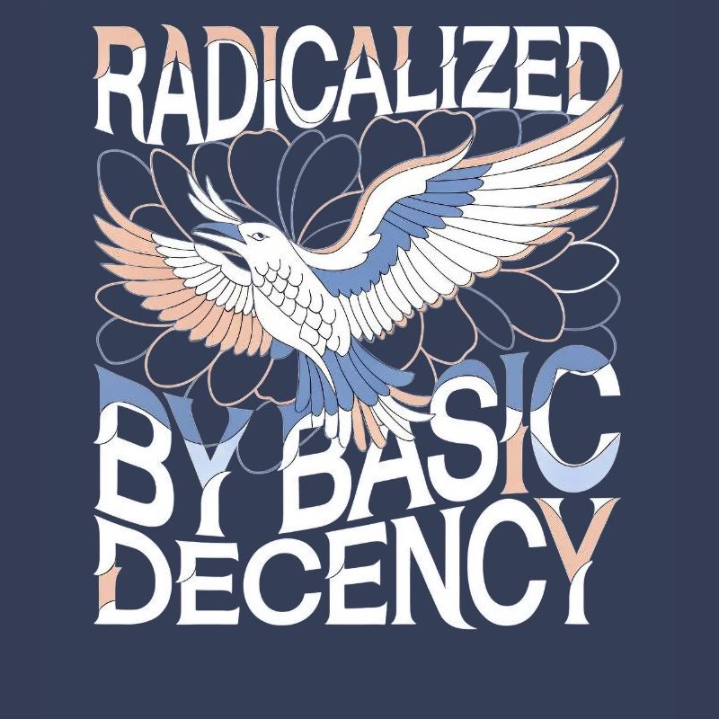 Radicalized by Basic Decency Statement Art