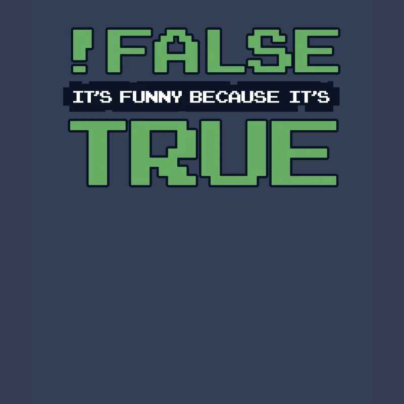 False It's Funny Because It's True Developer