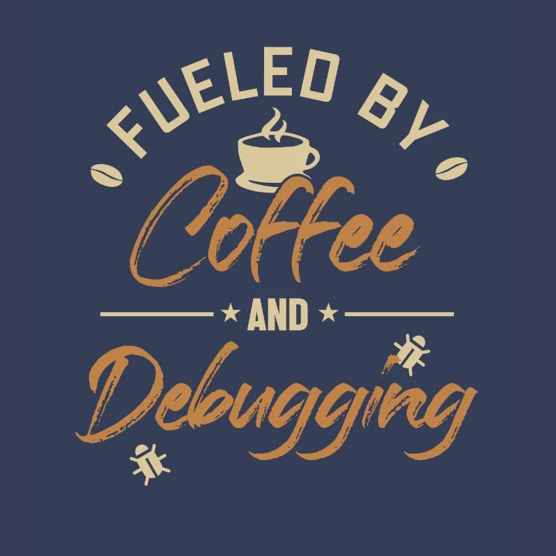 Fueled by Coffee and Debugging Developer Coder