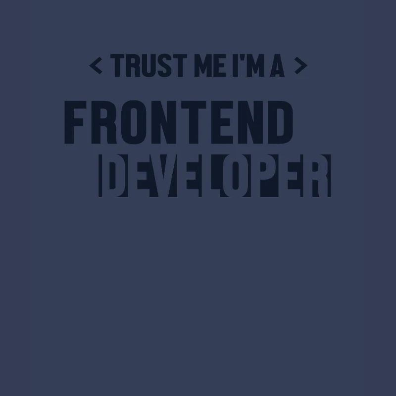 Trust Me I'm Frontend Developer Developer
