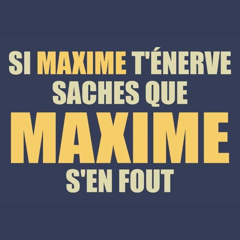 Wenn Maxime dich nervt, sei dir bewusst, dass Maxime sich einen Dreck darum schert