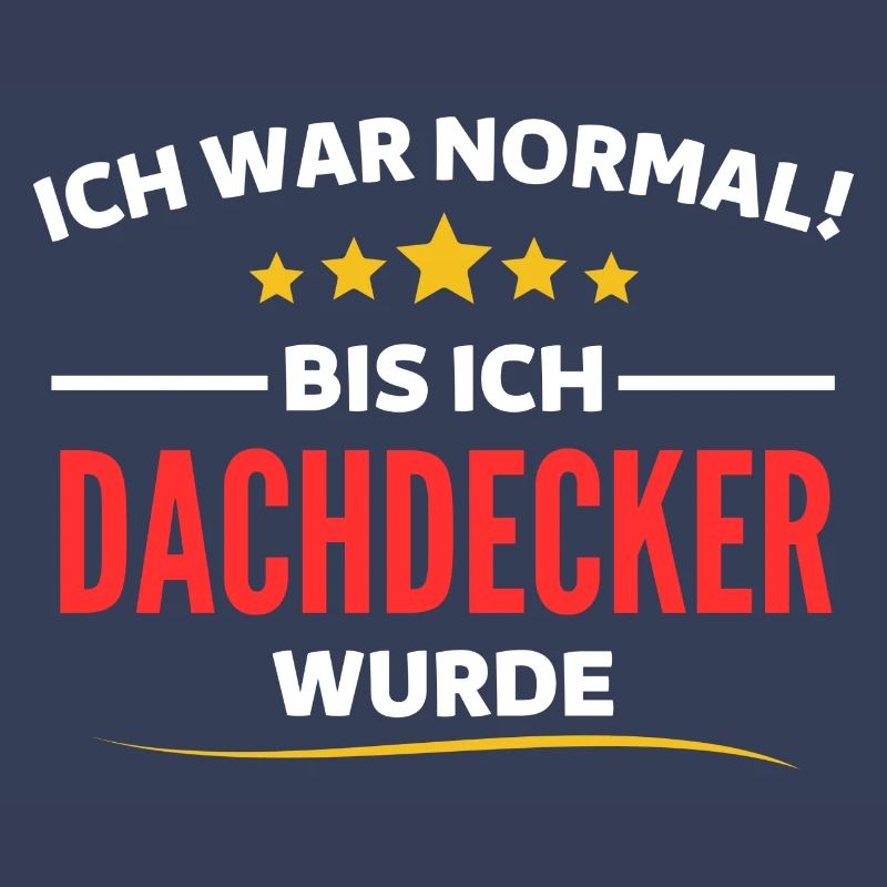 Ich war normal bis ich Dachdecker wurde
