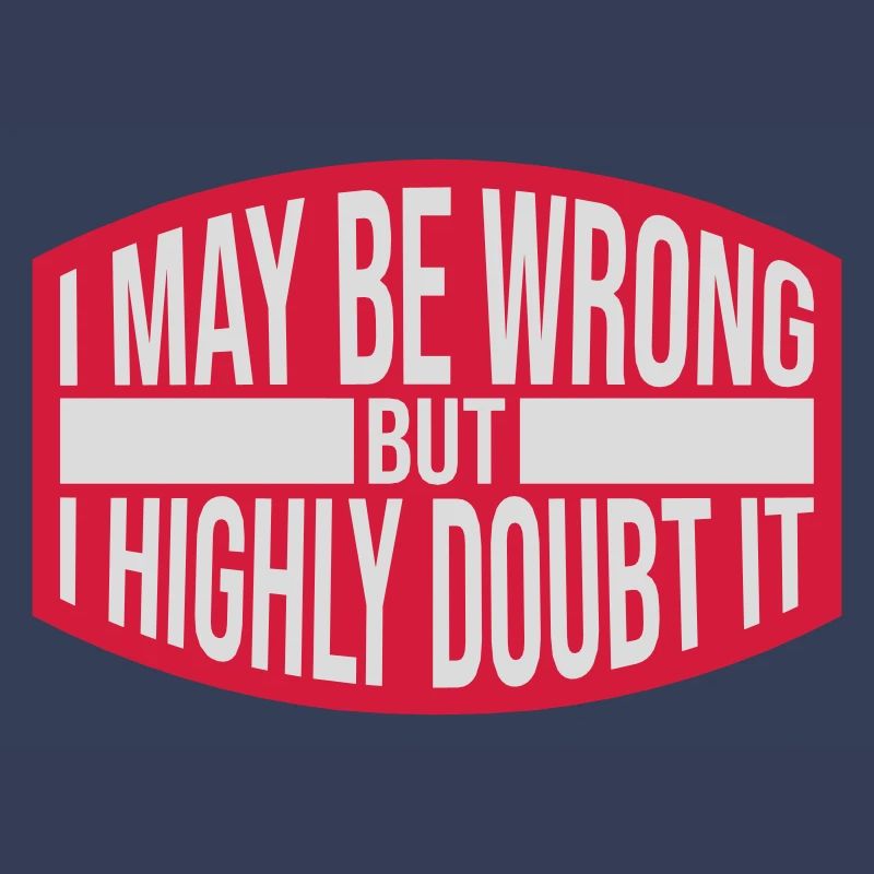 I may be wrong