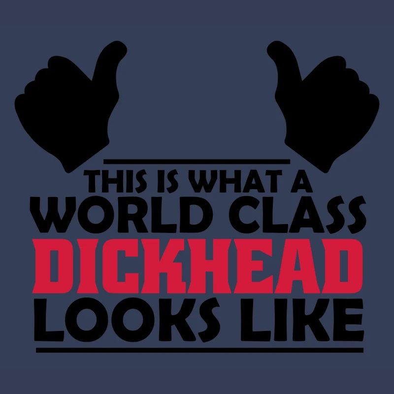 world class dickhead