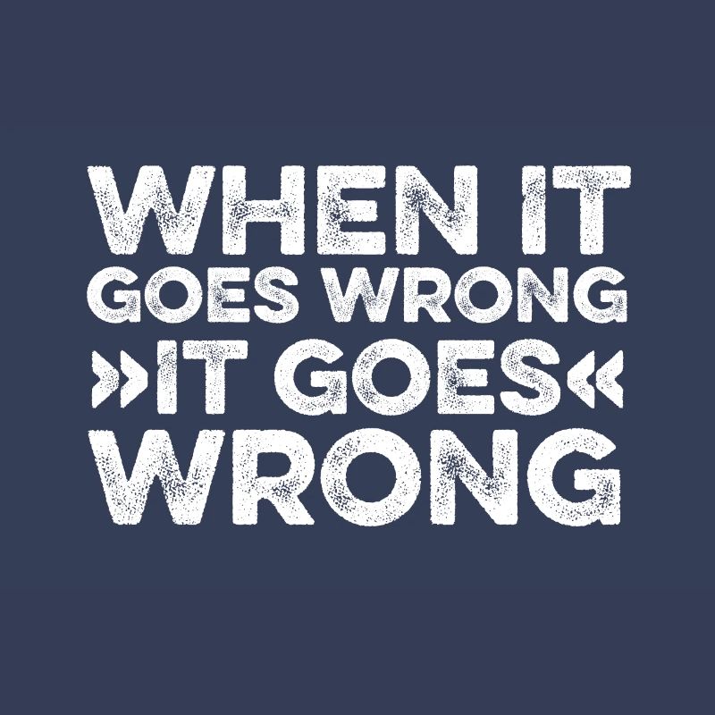 If it goes wrong, do it right