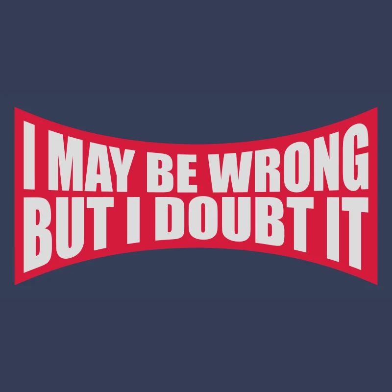 I may be wrong