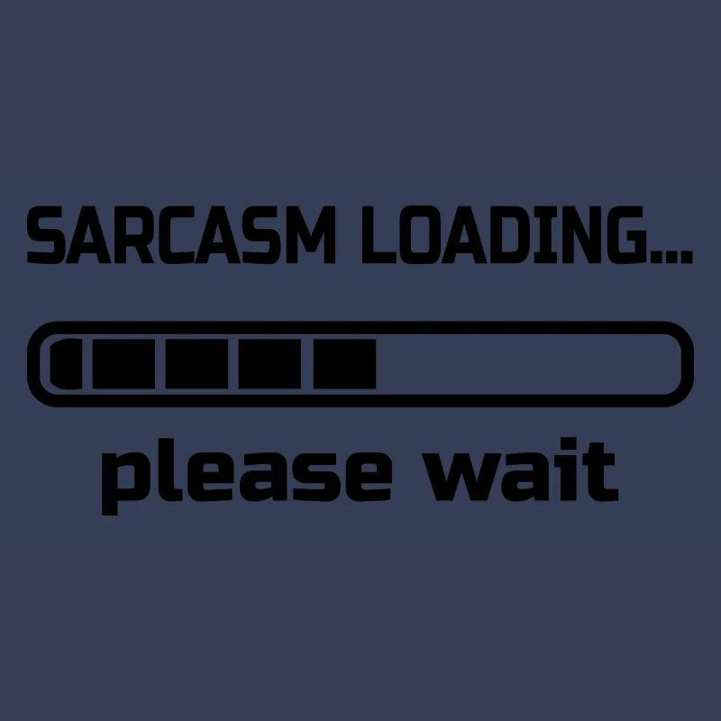 sarcasm loading… please wait. Humor