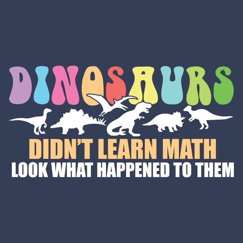 Dinosaurs Didn't Learn Math Funny Mathematics