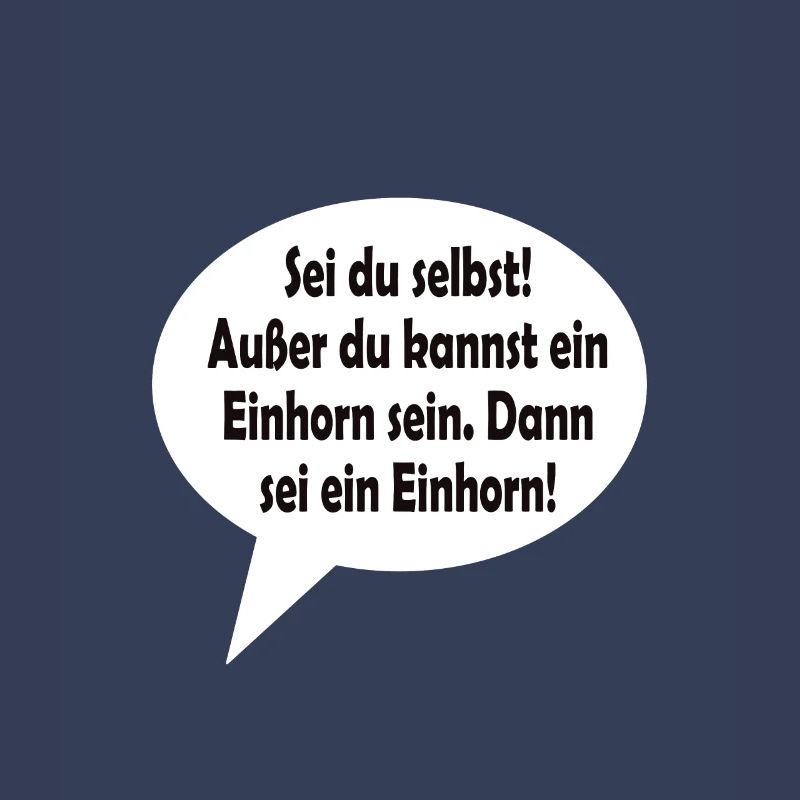 Sei du selbst! Außer du kannst ein Einhorn sein.