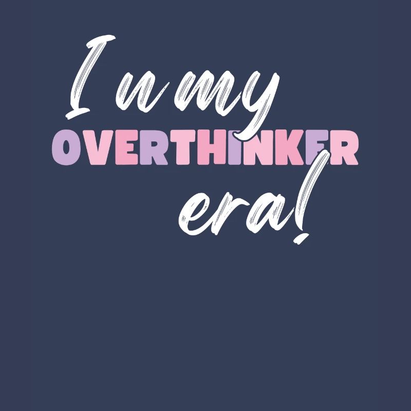 Dans mon ère Overthinker Overthink