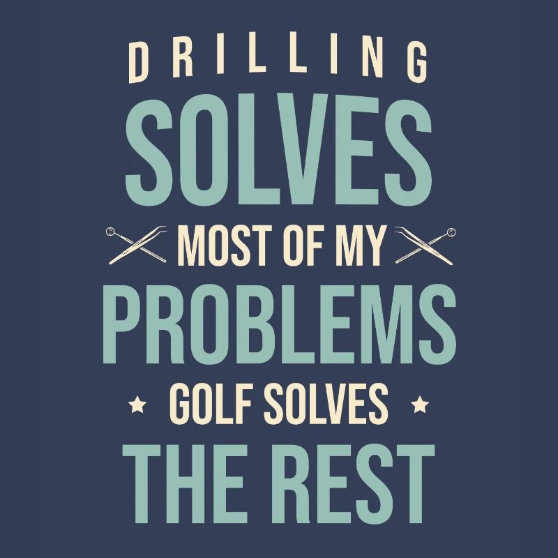 Drilling Solves Most Of My Problems Golf Solves Th