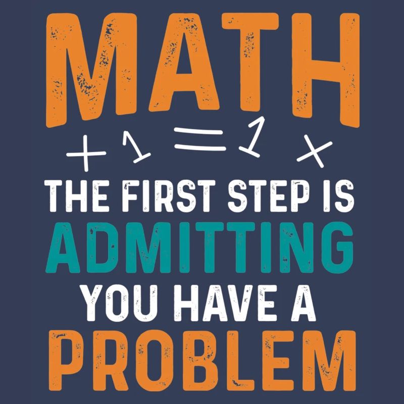 Math First Step is Admitting You Have a Problem