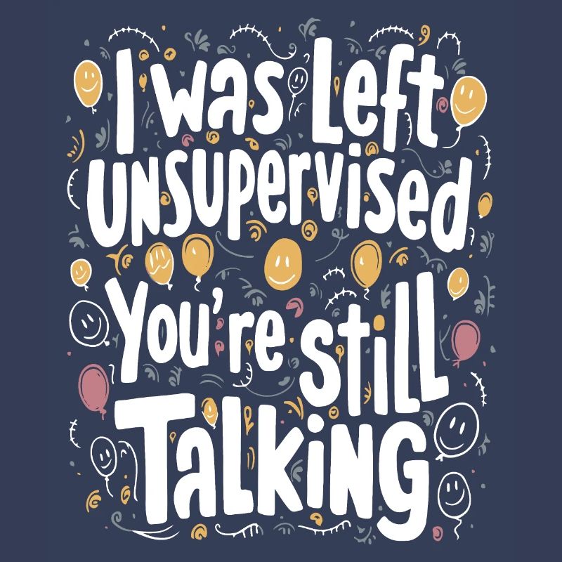 I Was Left Unsupervised
