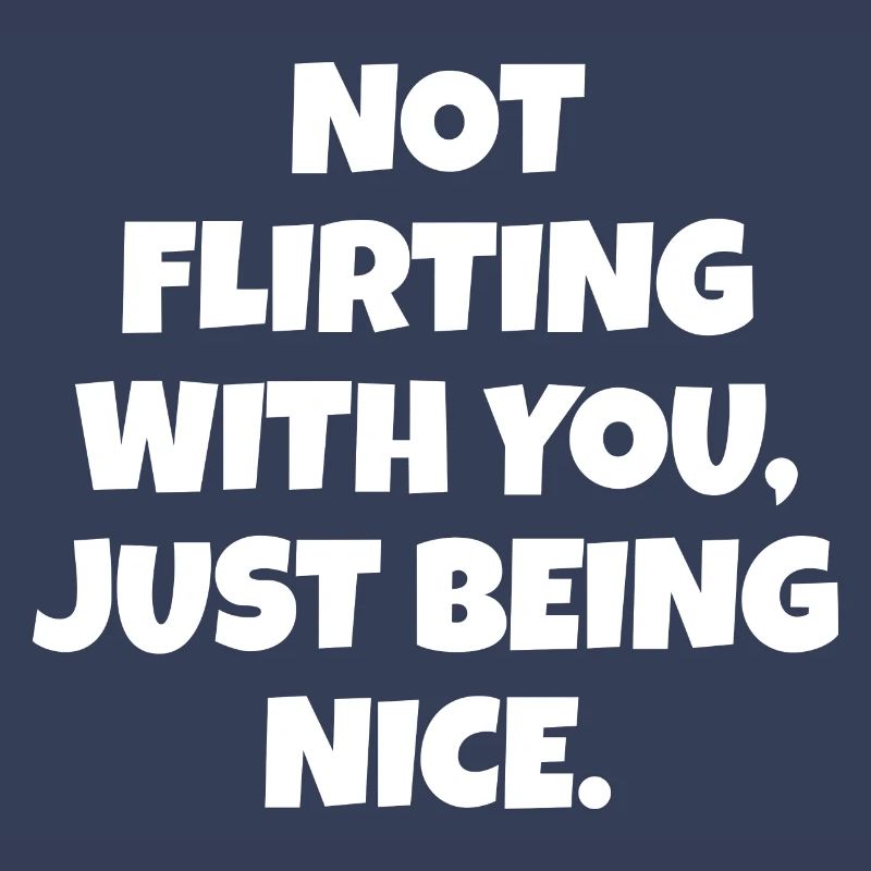 Ne pas flirter avec vous juste être une belle déclaration