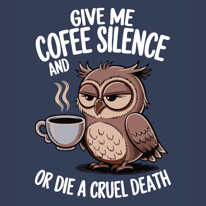 Kaffee Eule - geb mir Kaffee und Stille oder stirb