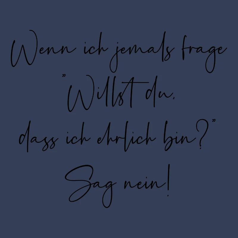 Willst du dass ich ehrlich bin sag nein