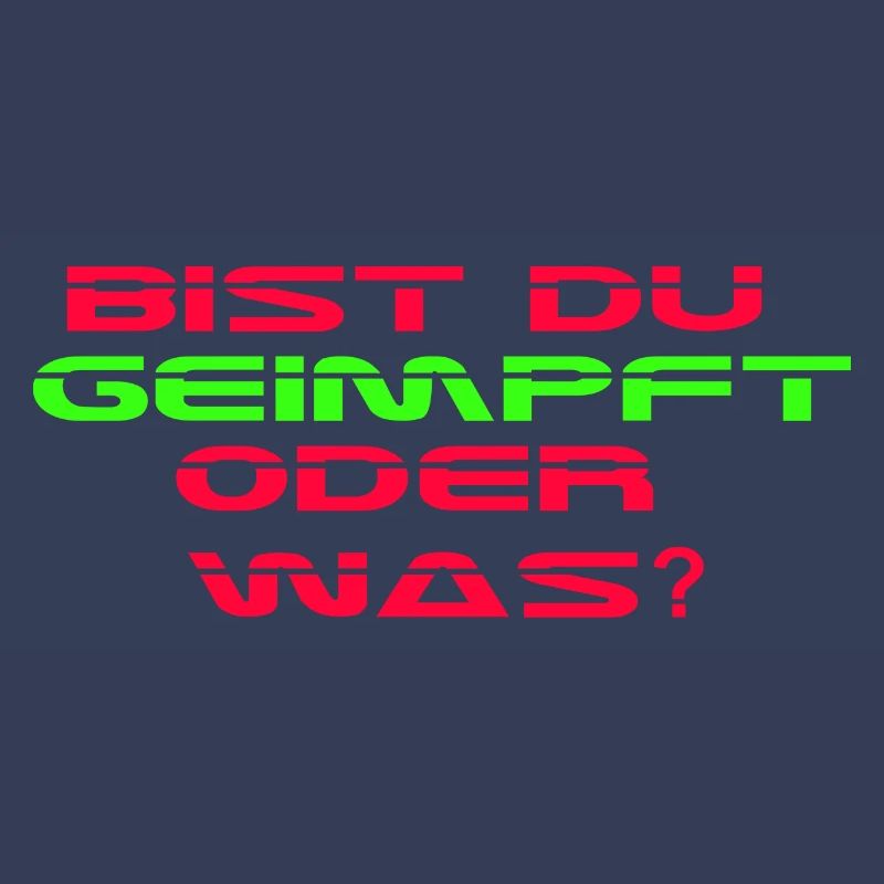 Bist Du geimpft oder was?