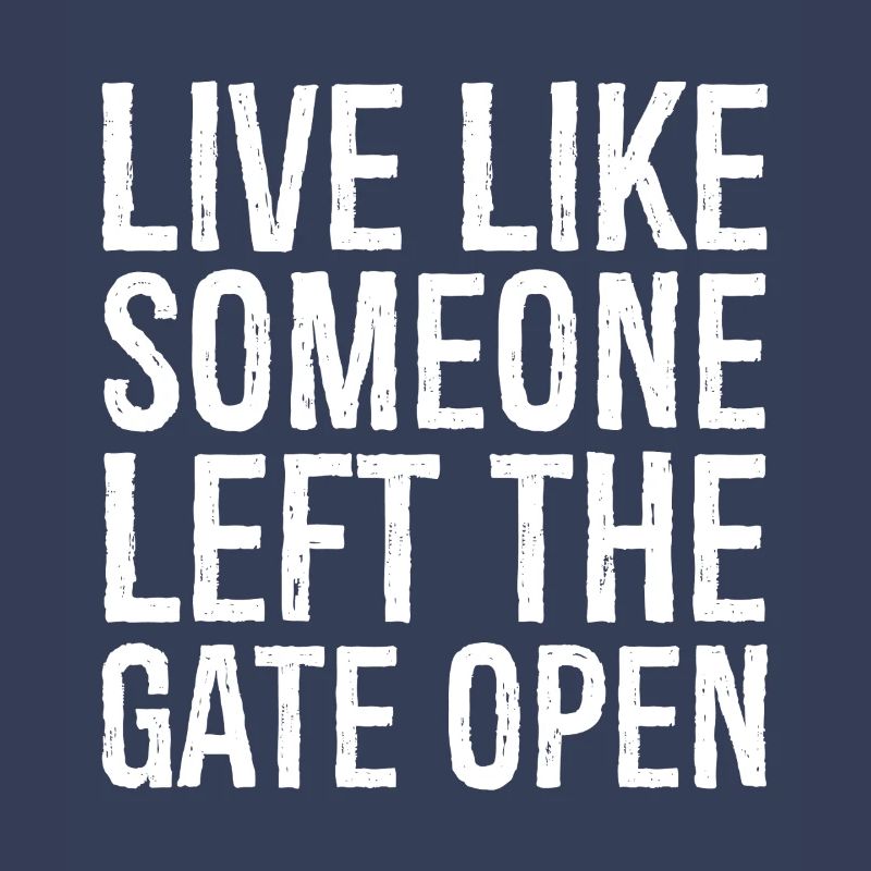 live like someone left the gate open
