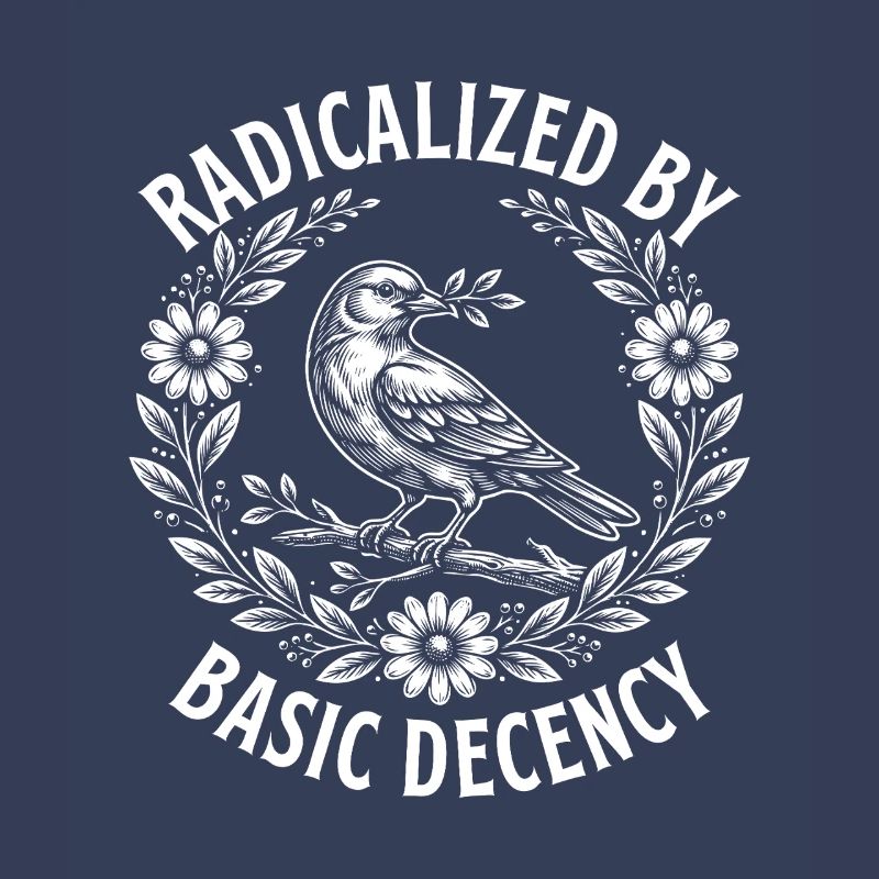 Radicalized Basic Decency Activist Equality 