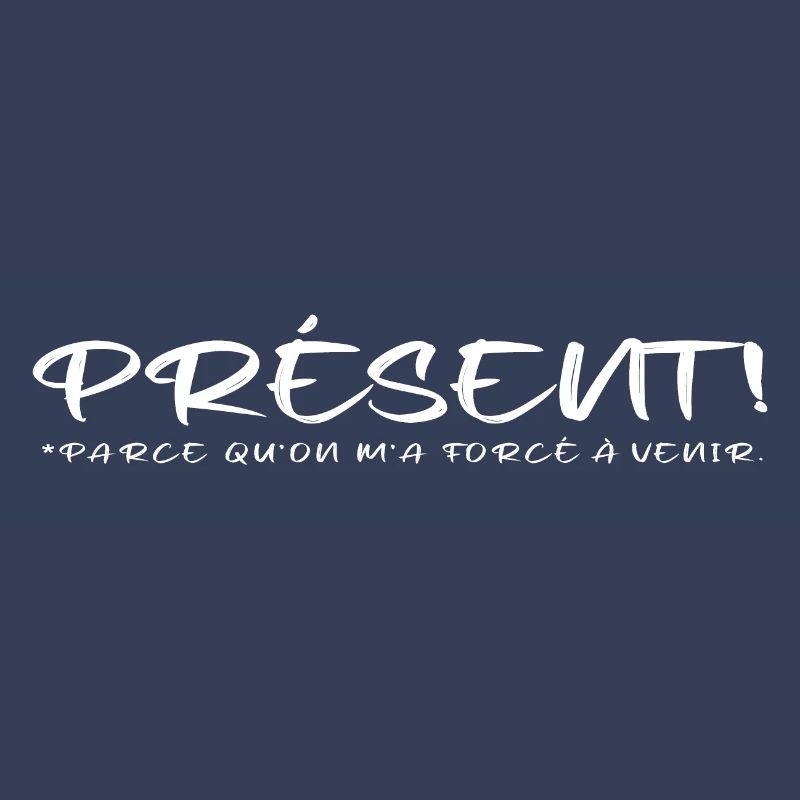 Présent parce qu on m a forcé à venir blanc