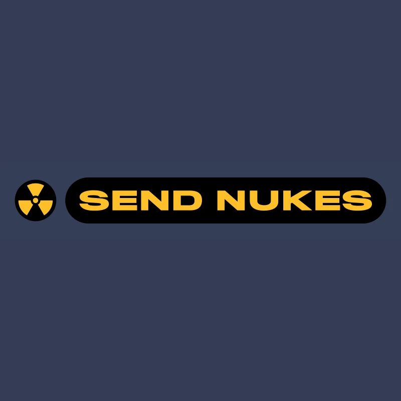 SEND NUKES