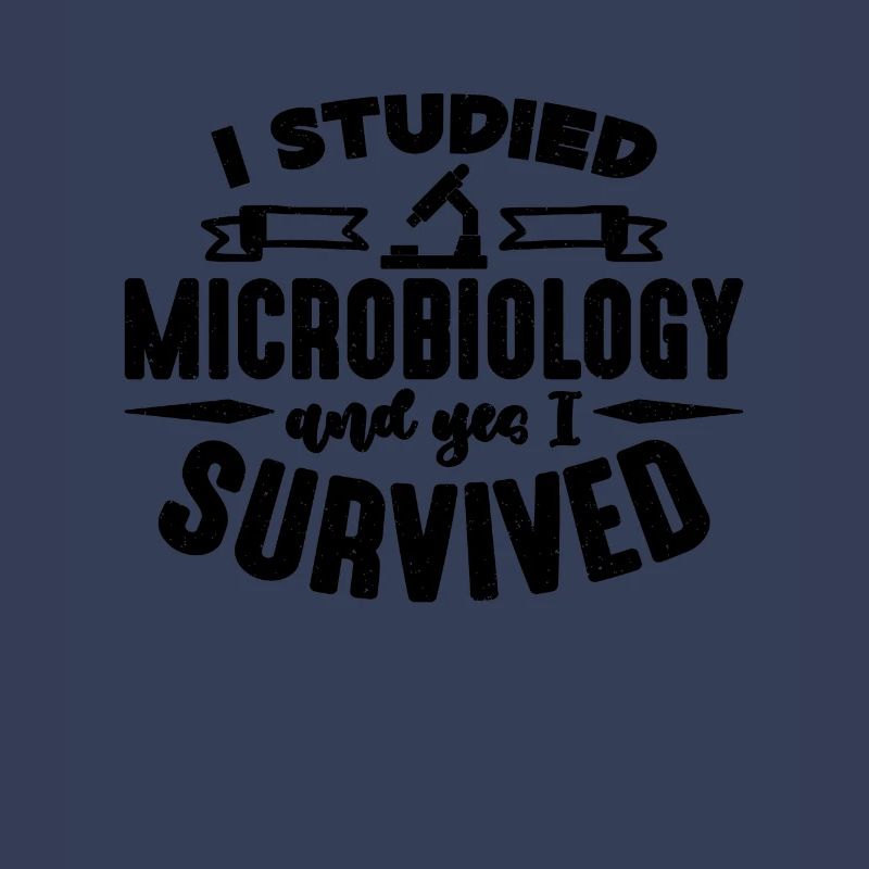 I Studied Microbiology MIcroscope Microbiologists