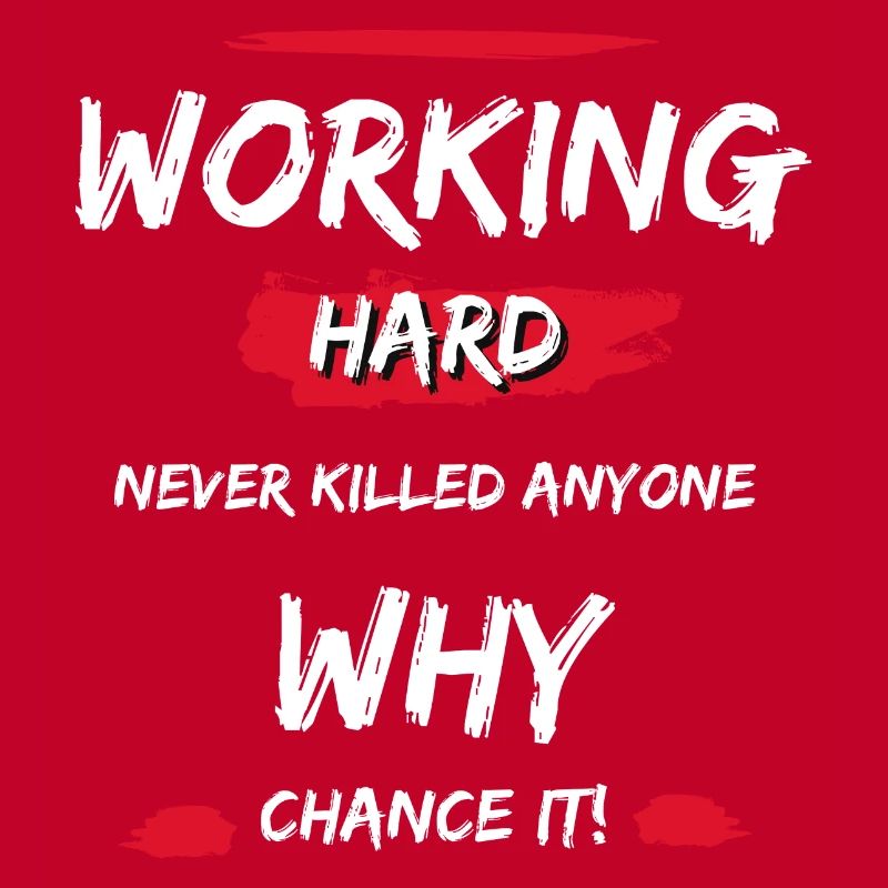 Working Hard Never Killed Anyone - Why Chance It!