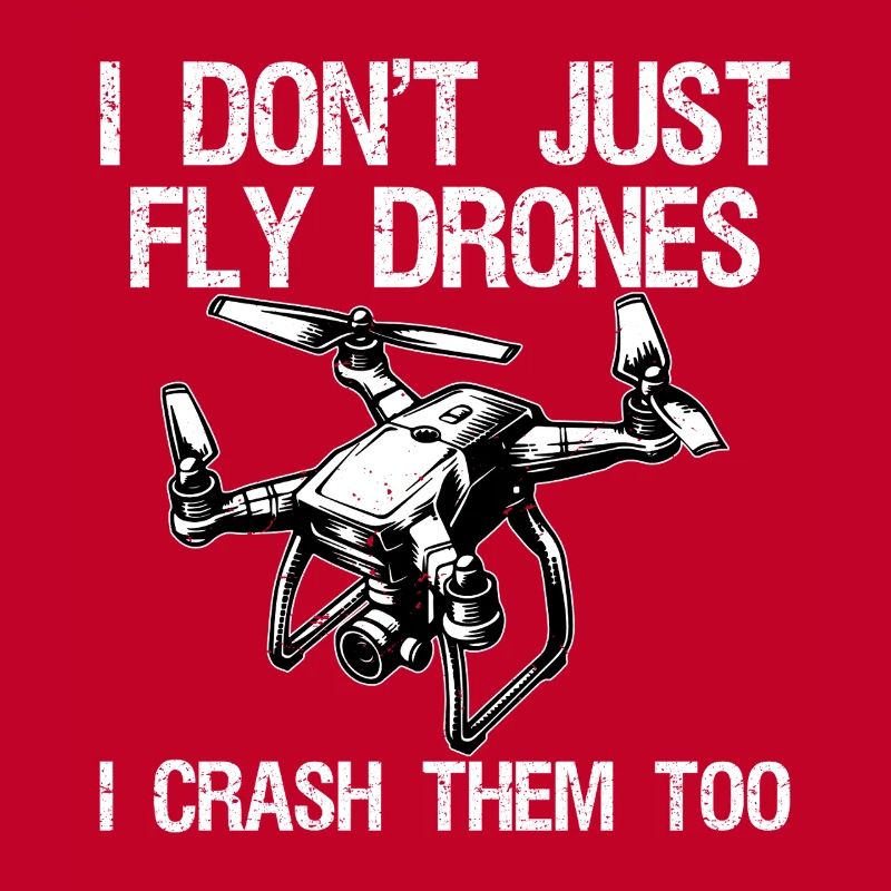 I Don't Just Fly Drones I Crash Them Too