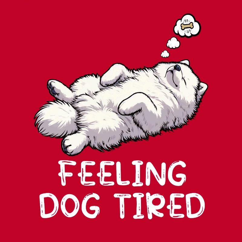 Feeling Dog Tired Samoyed Samoyed Lovers